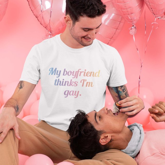 My Boyfriend Thinks I'm Gay T-Shirt (Creator Uploaded)