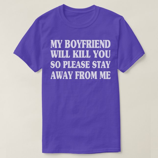 My boyfriend Will Kill You So Please Stay Away fro T-Shirt (Design Front)