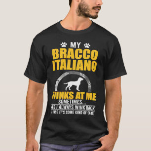 My Bracco Italiano Winks At me Dog Owner T-Shirt