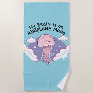 My Brain Airplane Mode Funny Jellyfish Brain Fog  Beach Towel