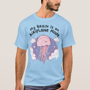 My Brain Airplane Mode Funny Jellyfish Brain Fog T-Shirt