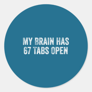 My Brain Has 67 Tabs Open Funny Sarcastic Humor 6 Classic Round Sticker