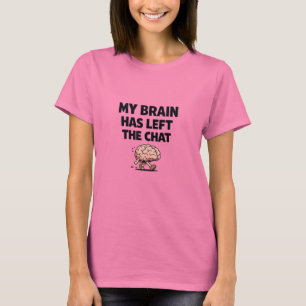 My Brain Has Left the Chat   Funny Meme Design T-Shirt