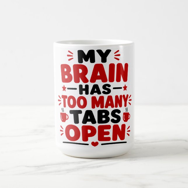 My Brain Has To Many Tabs Open Coffee Mug (Center)
