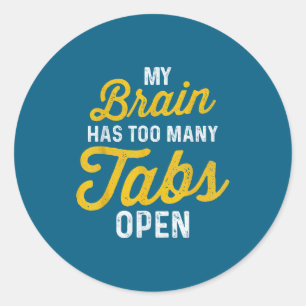 My Brain Has Too Many Tab Open Sarcastic Saying Fu Classic Round Sticker