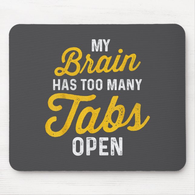 My Brain Has Too Many Tab Open Sarcastic Saying Fu Mouse Mat (Front)