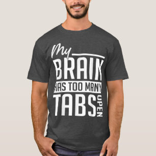 My Brain Has Too Many Tabs - ADHD Awareness T-Shirt