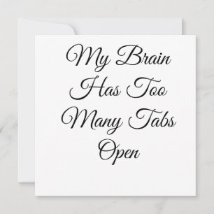 My Brain Has Too Many Tabs Open