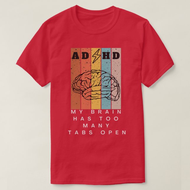 My brain has too many tabs open 4 T-Shirt (Design Front)