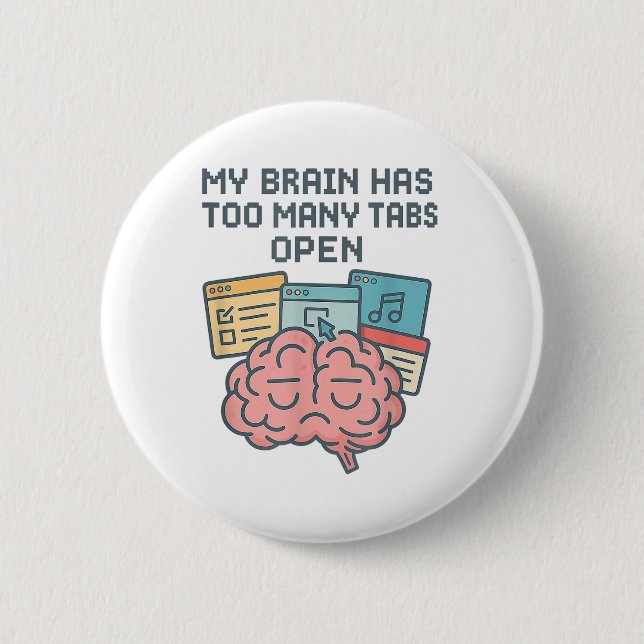 My Brain Has Too Many Tabs Open Adhd Awareness Men 6 Cm Round Badge (Front)