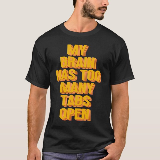 My Brain Has Too Many Tabs Open Coder Programmer U T-Shirt (Front)