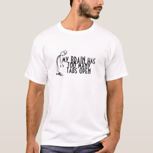 My Brain Has Too Many Tabs Open Computer T-Shirt