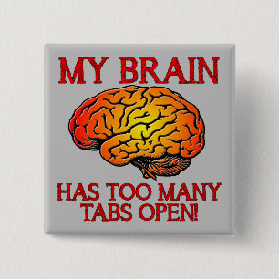 My Brain Has Too Many Tabs Open Funny Badge Button