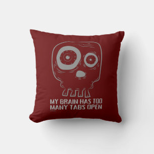 MY BRAIN HAS TOO MANY TABS OPEN  funny             Cushion