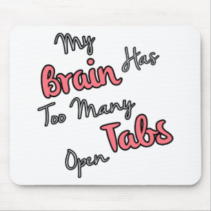 My Brain Has Too Many Tabs Open - Funny Quote Mouse Mat