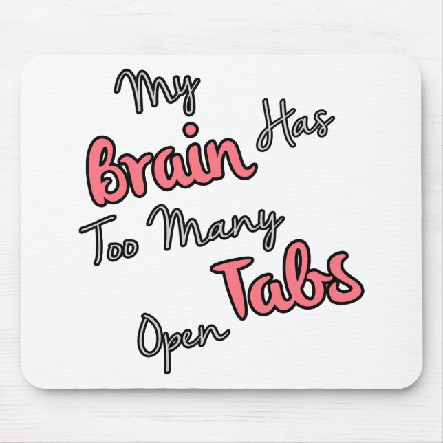 My Brain Has Too Many Tabs Open - Funny Quote Mouse Mat (Front)