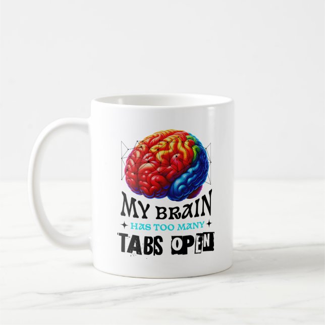 My Brain Has Too Many Tabs Open Funny Sarcastic  Coffee Mug (Left)