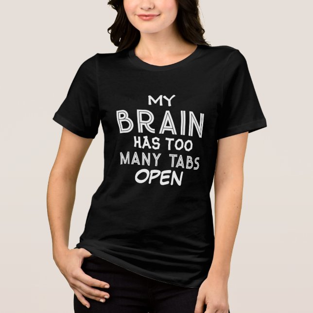 My Brain Has Too Many Tabs Open Funny women Tri-Blend Shirt (Front)