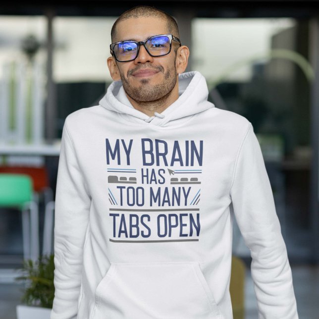 My Brain Has Too Many Tabs Open Hoodie (My brain has too many tabs open hoodie for geeks)