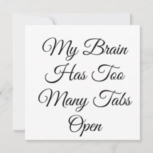 My Brain Has Too Many Tabs Open Invitation
