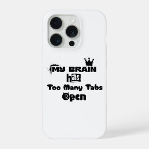 My Brain Has Too Many Tabs Open iPhone 15 Pro Case