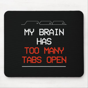 My Brain Has Too Many Tabs Open Mouse Mat
