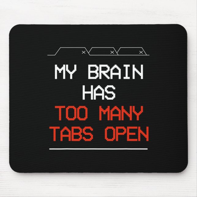 My Brain Has Too Many Tabs Open  Mouse Mat (Front)