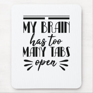 My Brain Has Too Many Tabs Open Mouse Mat