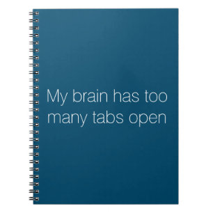 "My Brain Has Too Many Tabs Open" Notepad Notebook
