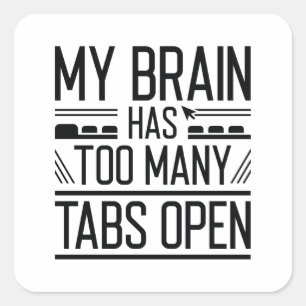My Brain Has Too Many Tabs Open Square Sticker