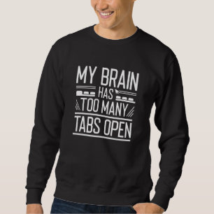 My Brain Has Too Many Tabs Open Sweatshirt