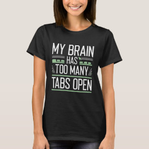 My Brain Has Too Many Tabs Open T-Shirt
