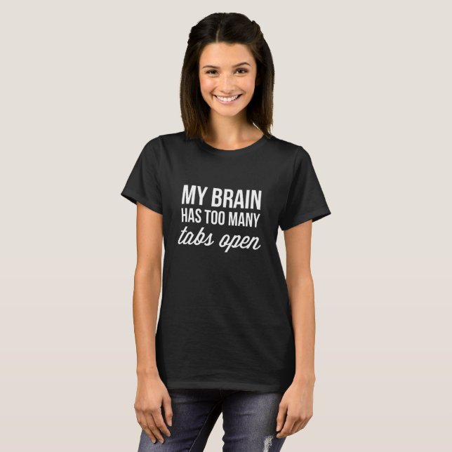 My brain has too many tabs open T-Shirt (Front Full)
