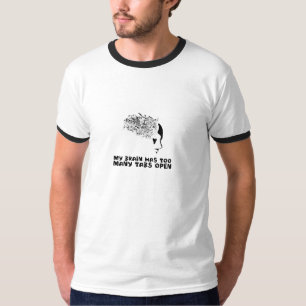 My brain has too many tabs open T-Shirt
