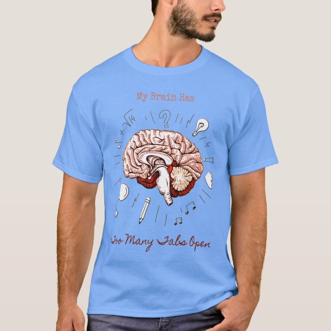 My Brain Has Too Many Tabs Open T-Shirt (Front)