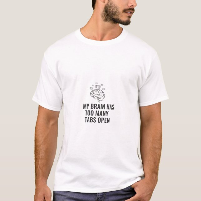 My Brain Has Too Many Tabs Open T-Shirt - Funny Sa (Front)