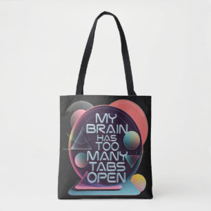 My Brain Has Too Many Tabs open Tote Bag