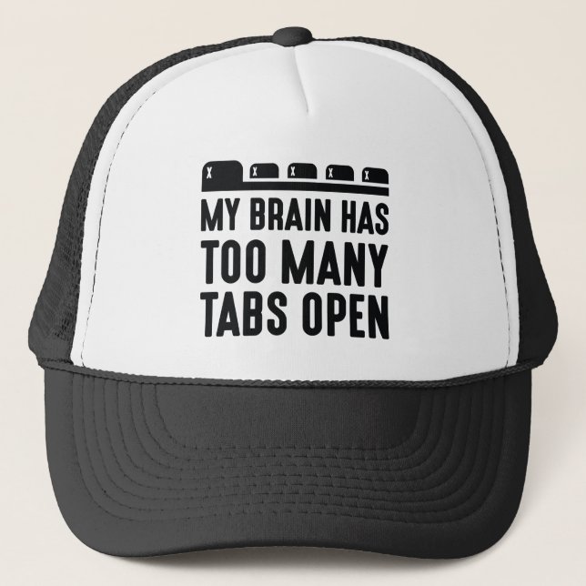 My Brain Has Too Many Tabs Open Trucker Hat (Front)