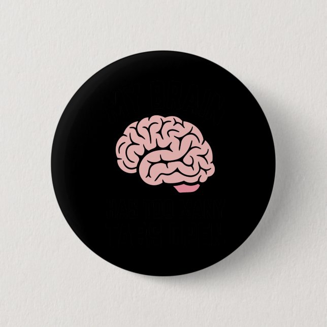My Brain Has Too Many Tabs Open - Unhinged Sticker 6 Cm Round Badge (Front)