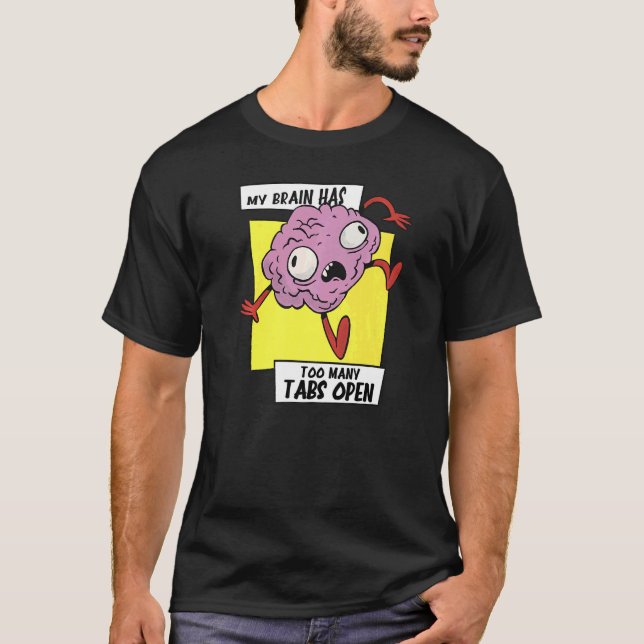 My brain has too many tabs open workload Head   T-Shirt (Front)