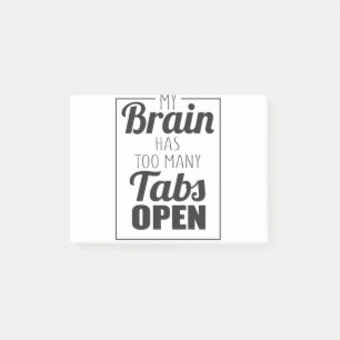 My brain has too many tabs to open post-it notes