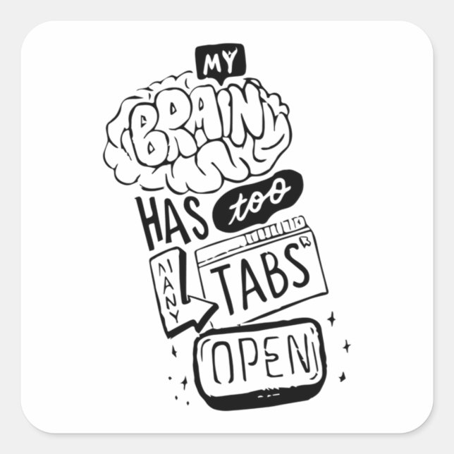My brain has too mayny tabs open Classic  Square Sticker (Front)