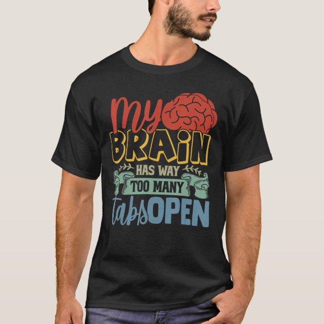 My Brain Has Way Too Many Tabs Open 3 T-Shirt (Front)