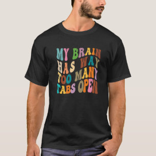 My Brain Has Way Too Many Tabs Open Premium 12 T-Shirt