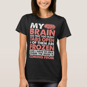 My Brain Has Way Too Many Tabs Open ---- T-Shirt