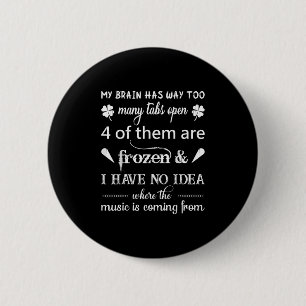 My Brain Has Way Too Many Tabs ....the Music Is Co 6 Cm Round Badge