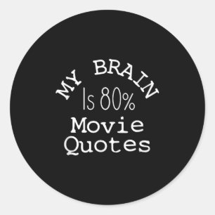 My Brain Is 80% Movie Quotes Shirt, Funny Theater  Classic Round Sticker