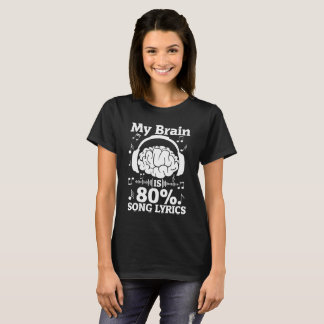 My brain is 80% of song lyrics! T-Shirt