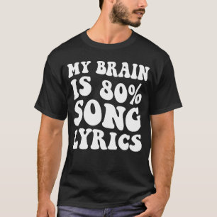 My Brain is 80 Percent Song Lyrics Funny Music Lov T-Shirt