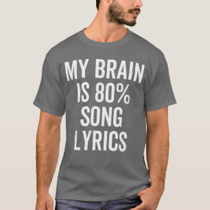 My Brain is 80 Percent Song Lyrics Funny Music Lov T-Shirt
